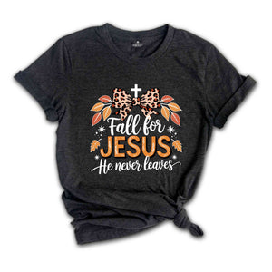 Fall For Jesus He Never Leaves Shirt, Fall Shirt, Jesus Lover Shirt, Jesus Shirt, Autumn Shirt, Thanksgiving Shirt