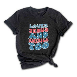 Loves Jesus And America Too Shirt, Patriotic Christian Shirt, Independence Day Gift, Funny Christian Tee