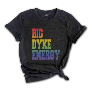 Funny LGBT Shirt, Big Dyke Energy Shirt, LGBTQ Pride Shirt, Pride Month Shirt, Gay Lesbian Shirt, Love Is Love Shirt, Pride Ally Shirt