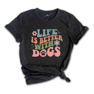 Life Is Better With Dogs Shirt, Dog Mom Shirt, Dog Owner Shirt, Dog Mama Shirt, Dog Lover Shirt, Animal Lover Shirt, Cute Dog Shirt