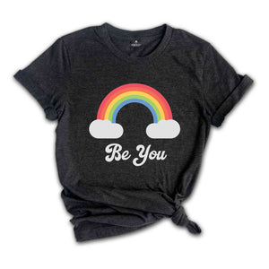 Be You Shirt, LGBT Support Shirt, Rainbow Shirt, Love Pride Acceptance Shirt, LGBTQ Unity Shirt, Equality Advocacy Shirt, Diversity Shirt