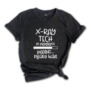 X-ray Tech In Progress Loading Please Wait, X-Ray Tech Shirt, Radiology Life Shirt, Radiologist Gift, Radiology Graduate Shirt, Xray Tee