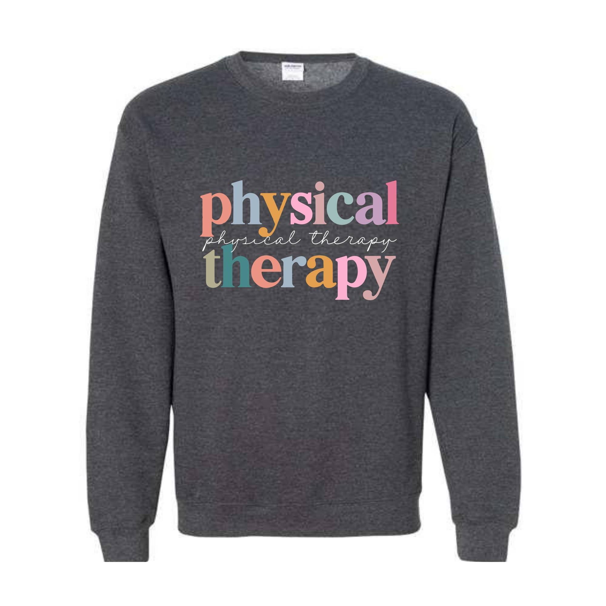 Physical Therapy Sweatshirt, PT Sweatshirt, Therapy Sweatshirt, Doctor of Physical Sweatshirt