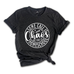 Some Call It Chaos We Call It Homeschool T-Shirt, Funny Home Shirt, Gift for Family, Homeschool Teacher Gift, Teacher Shirt, Funny Tee