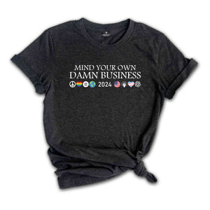 Mind Your Own Damn Business Shirt, Kamala Harris 2024 Shirt, Tim Walz Shirt, Harris Walz Shirt, Harris Walz 2024 Shirt, Democrat Shirt