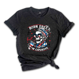 Born Free But Now I'm Expensive T-Shirt, Retro 4th Of July Shirt, Funny Skeleton Fourth Of July Shirt, Retro Independence Day Gifts