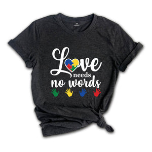 Love Needs No Words Shirt, Sign Language Shirt, Deaf Awareness Shirt, Sign Language Teacher Shirt, ASL Shirt, ASL Gift, Special Education Te