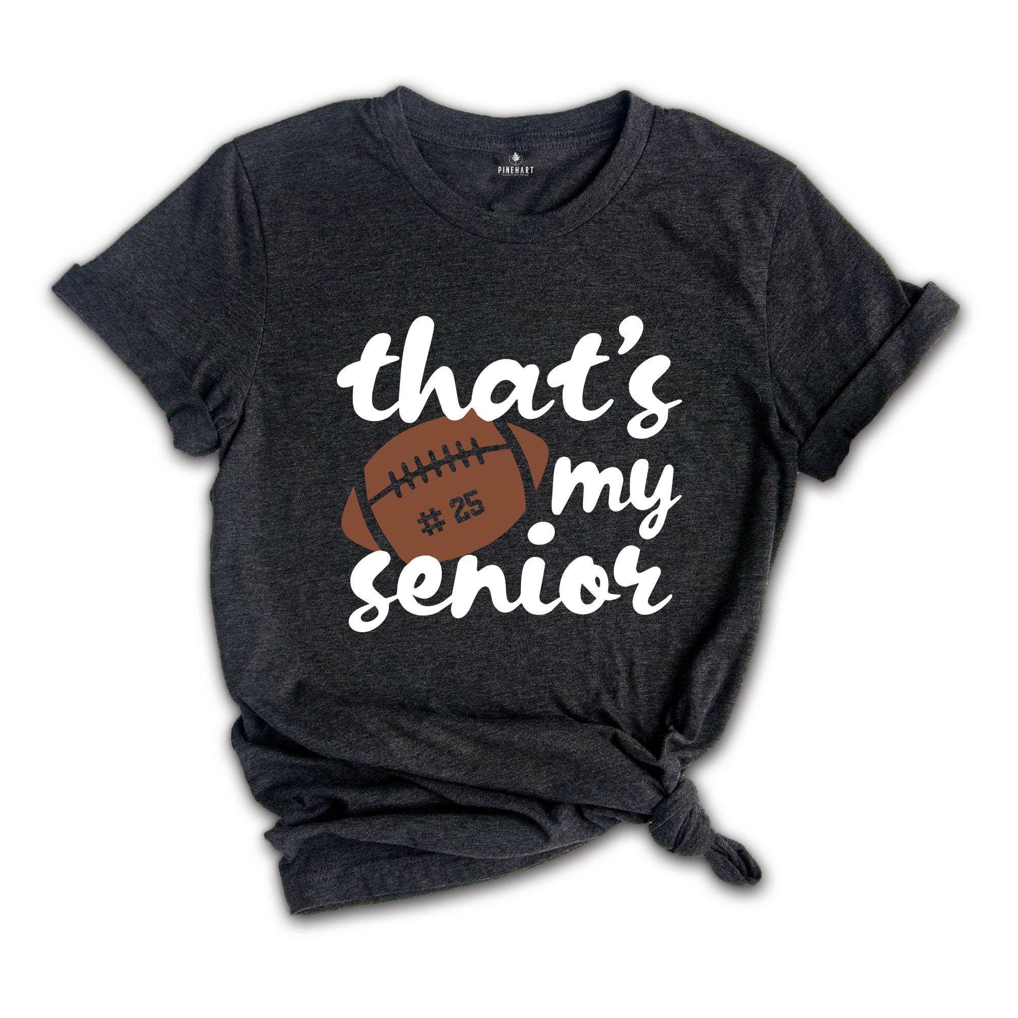 That's My Senior T-shirt, Game Day Shirt, Cheerleader Tee, Football Season Shirt, Football Fan Gift