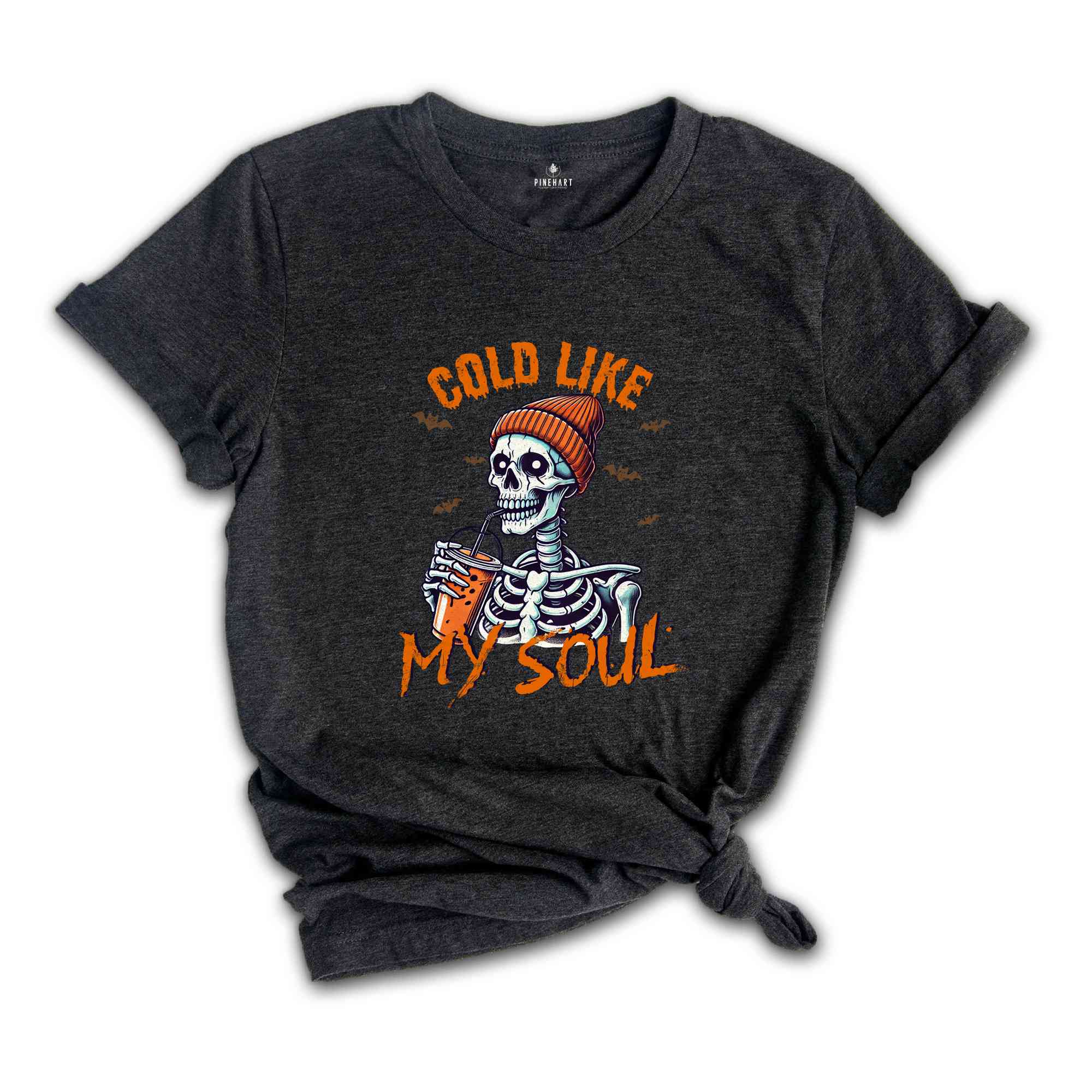 Cold Like My Soul Shirt, Funny Halloween Shirt, Halloween Gift, Coffee Lover Shirt, Spooky Season Shirt, Horror Tee, Halloween Skeleton Tee