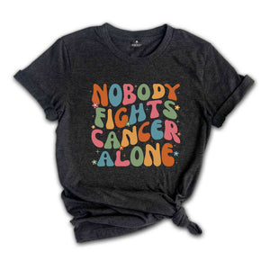 Nobody Fights Cancer Alone Shirt, Oncology Team Shirt, Oncology Nurse Shirt, Cancer Care Nurse Shirt, Oncology Squad Shirt