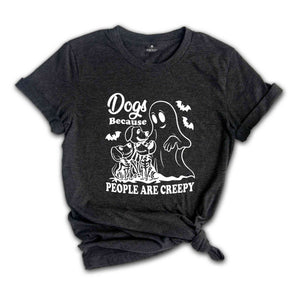 Dogs Because People Are Creepy T-Shirt, Dog Shirt, Dog Lovers Gifts, Dog Mom Tee, Funny Dog SHirt, Halloween Ghost Dog Shirt