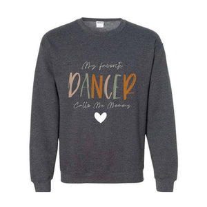 My Favorite Dancer Calls Me Mommy Sweatshirt, Dance Mom Sweatshirt, Dance Teacher Gifts, Dance Gift, Dance Moms Sweater,