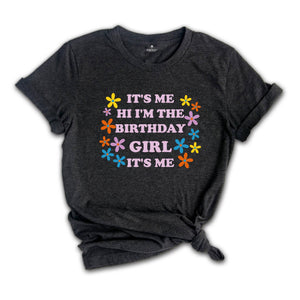 It's Me Hi I'm The Birthday Girl Tee, Birthday T-Shirt, Birthday Sweatshirt, Birthday Party