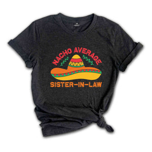 Nacho Average Sister In Law Shirt, Funny Sister Gift from Sis, Sister Shirt, Cinco De Mayo Shirt, Mexican Fiesta Shirt, Fiesta Shirt