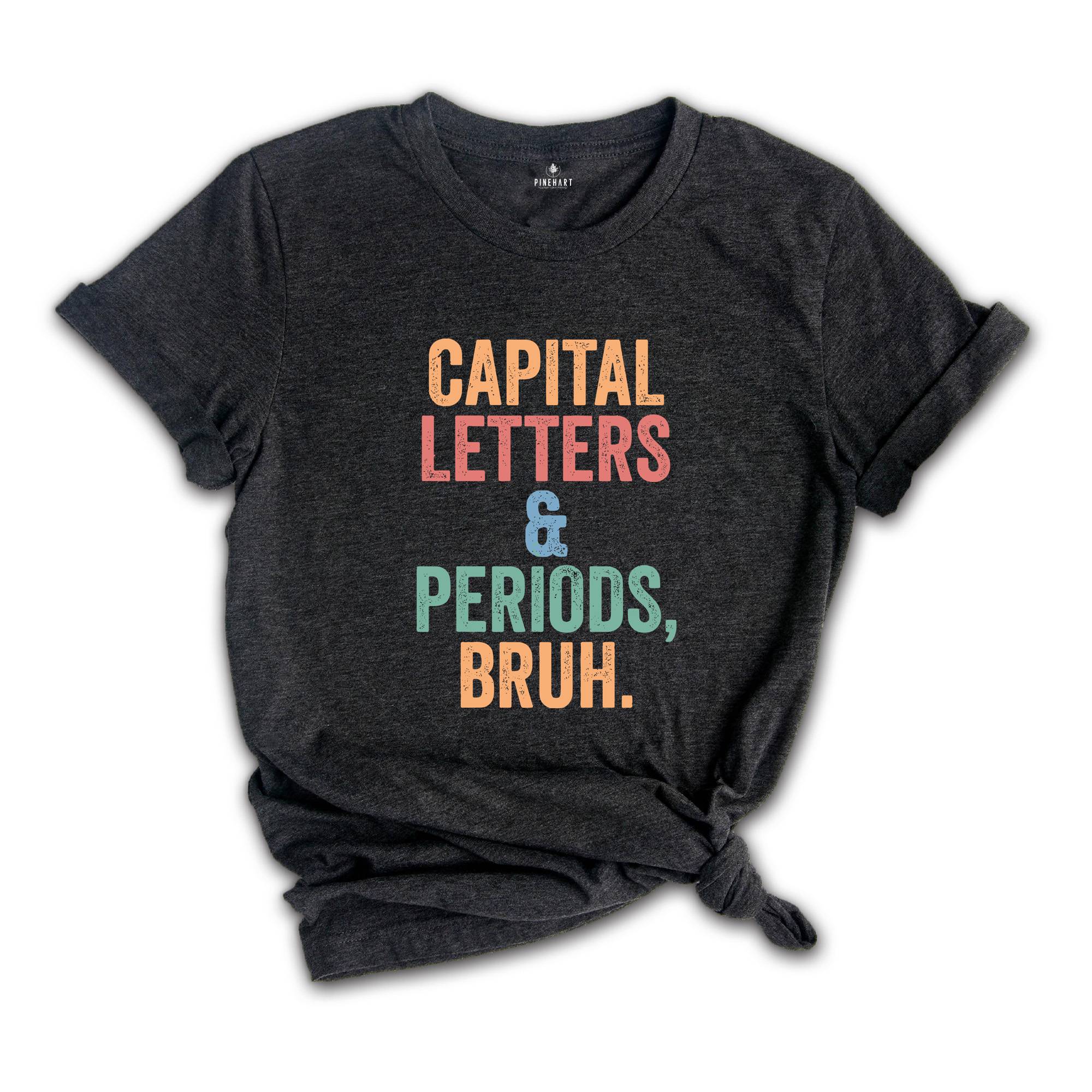 Capital Letters & Periods Bruh T-Shirt, English Shirt, English Teacher Gifts, Grammar T-Shirt, Funny Teacher Tee