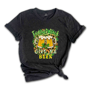 Forget Luck Give Me Beer Shirt, Funny Saint Patrick's Day Shirt, Funny Beer Shirt, Shamrock Shirt, St. Patrick's Day Shirt