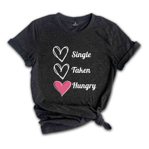 Single Taken Hungry Shirt, Valentine Day Shirt, Funny Valentine's Day Shirt, Funny Shirt, Valentine Day Gift