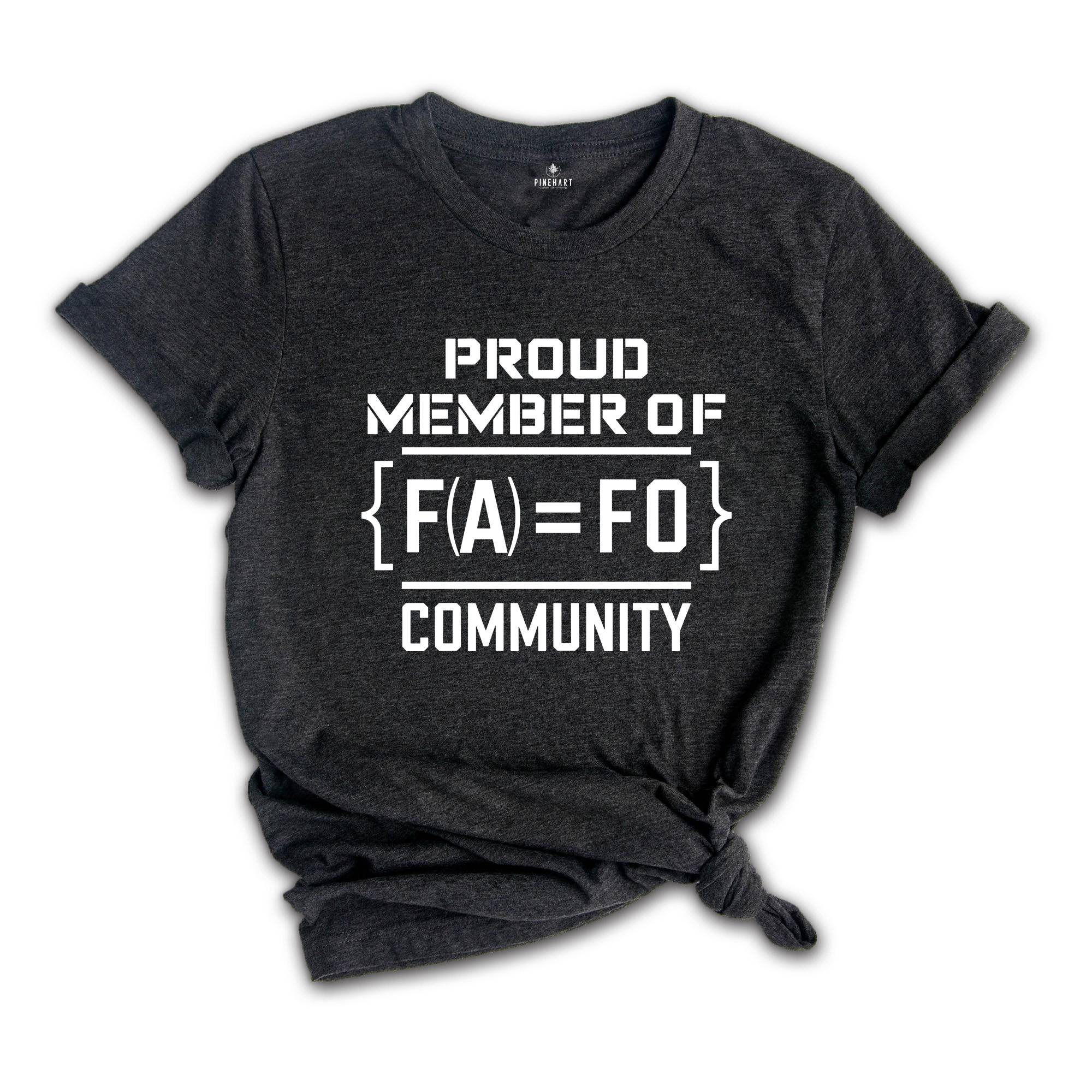 F Around Find Out T-Shirt, Proud Member of FA FO Community Shirt, Sarcastic Funny Shirt, F Around Find Out Shirt