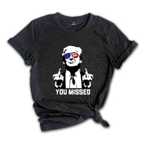 You Missed Trump Shirt, Election 2024 Shirt, Funny Political Shirt, Trump Middle Finger Shirt, MAGA Shirt, Trump for President Shirt