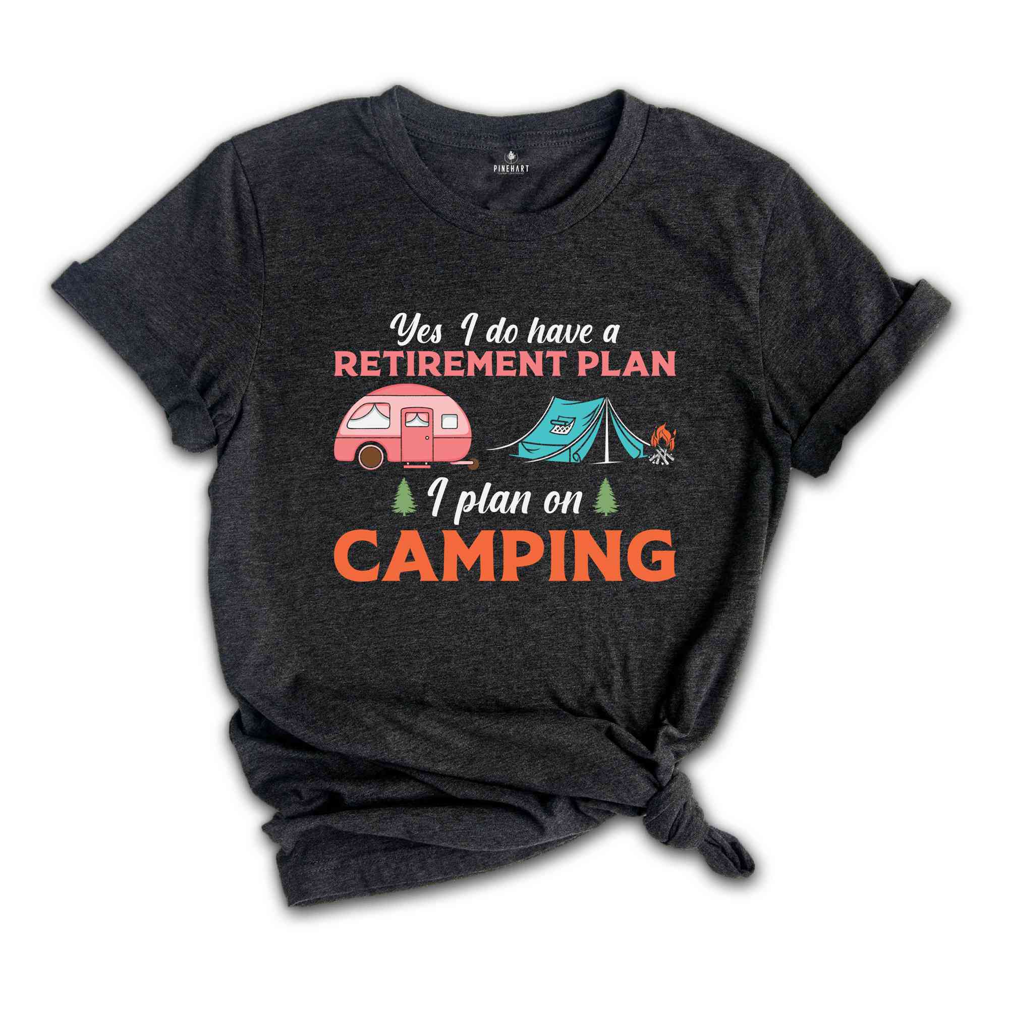 Yes I Do Have A Retirement Plan I Plan On Camping Shirt, Adventure Lover Shirt, Nature Lover Shirt, Funny Camping Shirt, Travel Shirt