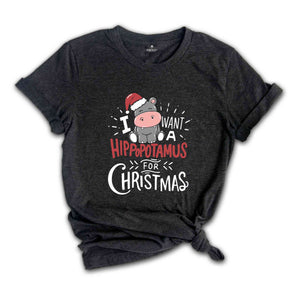 I Want A Hippopotamus For Christmas Shirt, Christmas Hippo Shirt, Funny Christmas Shirt, Christmas Gift, Xmas Shirt, Xmas Gift, Holiday Tee