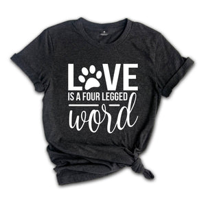 Love is a Four Legged Word Shirt, Dog Mom Shirt, Dog Lover Gift, Dog Owner Gift, Dog Mom Sweatshirt, Dog Mom Gift, Dog Paw Shirt