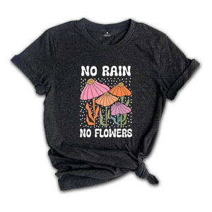 No Rain No Flowers Shirt, Motivational Flower Tee, Floral Gardening T-Shirt, Inspirational Shirt, Botanical Floral Tee, Wildflower T-Shirt