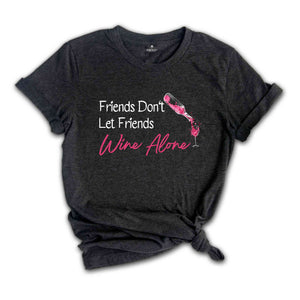 Friends Don't Let Friends Wine Alone Shirt, Girls Weekend T-Shirt, Drinking Wine Shirt, Girls Night Shirt, Best Friends Shirt