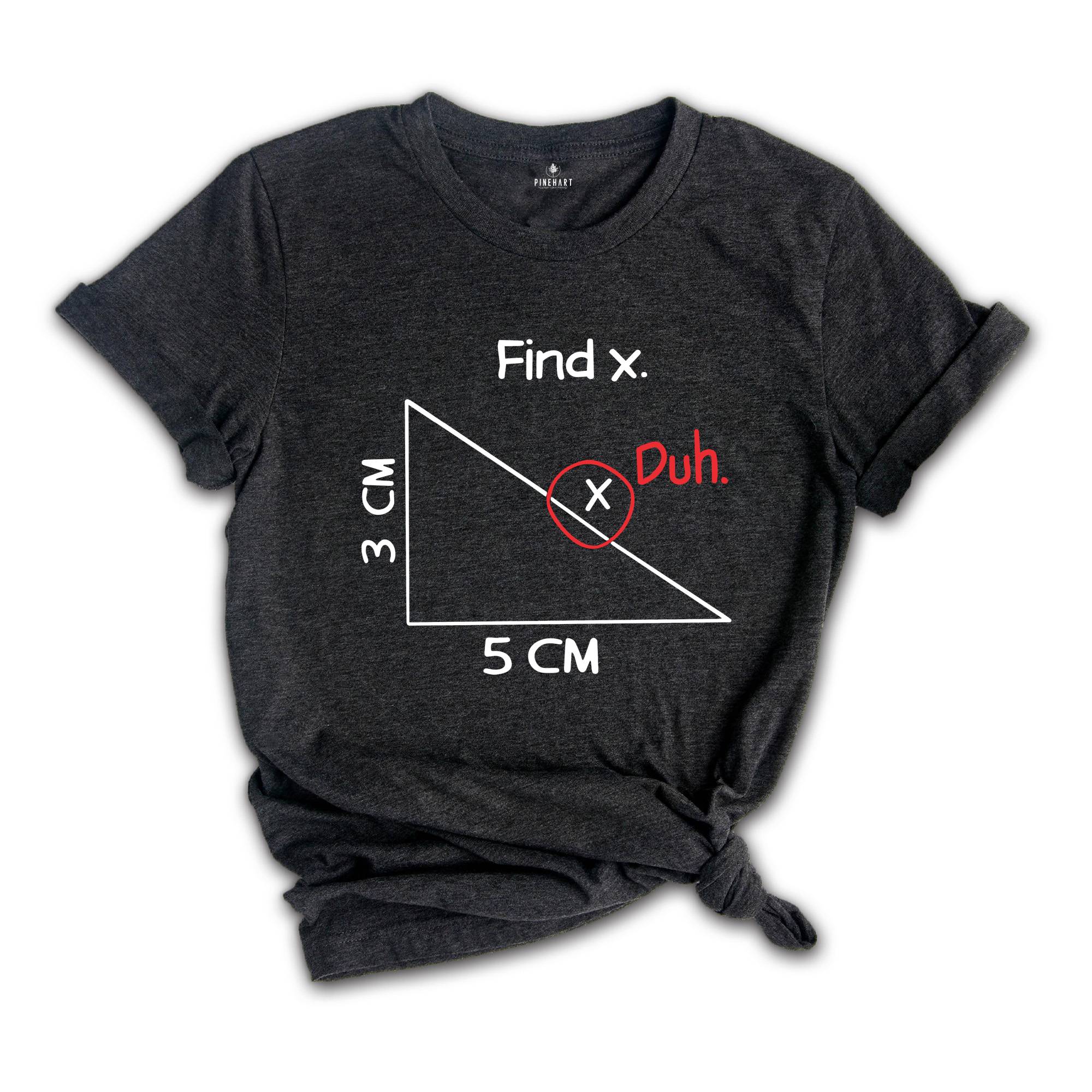 Funny Mathematician Shirt, Find X Duh Tee, Humorous Math Tee, Math Puns Shirt, Math Teacher Joke Shirt, Math Geek Tee