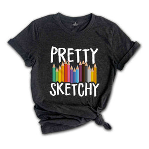 Pretty Sketchy Shirt, Artist Shirt, Painter Shirt, Sketching T Shirt, Artist T-Shirt, Art Lover Tee, Artist Hoodie, Painting Shirt