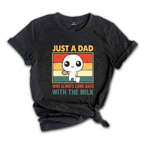 Just A Dad Who Came Back With The Milk Shirt, Funny Father's Day Shirt, Funny Dad's Birthday Gifts, Father's Day Apparel