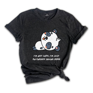 I'm Not Lazy I'm Just One My Energy Saving Mode T-Shirt, Funny Saying Shirt, Not Worries About Anything Tee, Panda Animal Shirt