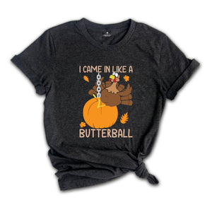 I Came In Like A Butterball Shirt, Funny Thanksgiving Shirt, Funny Turkey Shirt, Turkey Day Shirt, Thanksgiving Dinner Shirt, Fall Shirt