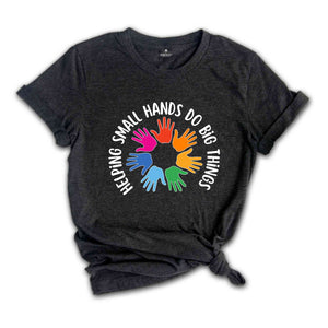 Helping Small Hands Do Big Things Shirt, Occupational Therapy, Pediatric OT Shirt, Gift for OT, Occupational Therapy Apparel