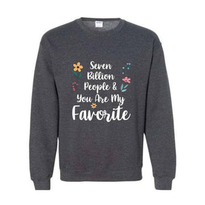 Seven Billion People & You Are My Favorite Sweatshirt, Bestfriends Matching Sweatshirt, You're My Favorite Sweatshirt