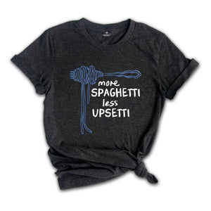 More Spaghetti Less Upsetti Shirt, Spaghetti Shirt, Funny Food Shirt, Foodie Shirt, Food Humor Shirt, Spaghetti Fork Shirt, Pasta Shirt