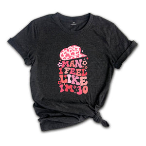 Man I Feel like I'm 30 Shirt, Western 30th Birthday Shirt, Funny 30th Birthday, Dirty 30 Party Crew, 1995 Shirt , Funny Birthday Gift