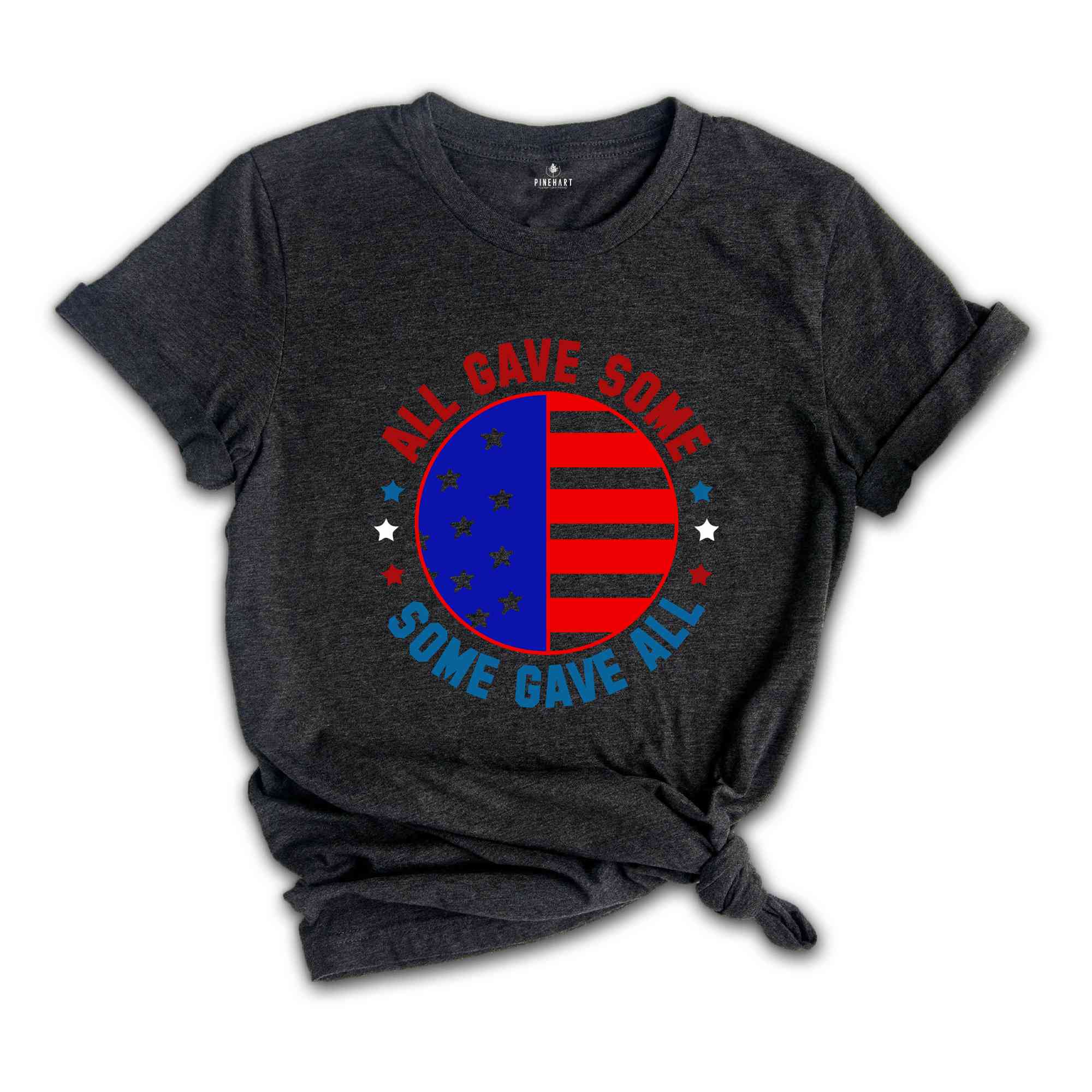 All Gave Some Some Gave Shirt, American Patriotic Shirt, Fourty Of July Shirt, Independence Day Shirt, America Lover Shirt