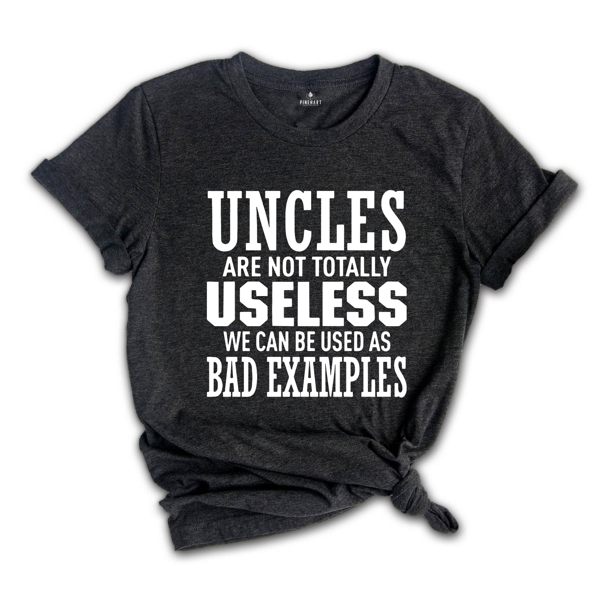 Uncles are not Totally Useless We Can Be Used As Bad Examples Shirt, Funny Uncle Shirt, Sarcastic Uncle Tee, New Uncle Shirt