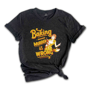 Baking Because Murder Is Wrong T-Shirt, Vintage T Shirt, Nostalgia T Shirt, Vintage Baking Poster, Baker Gifts