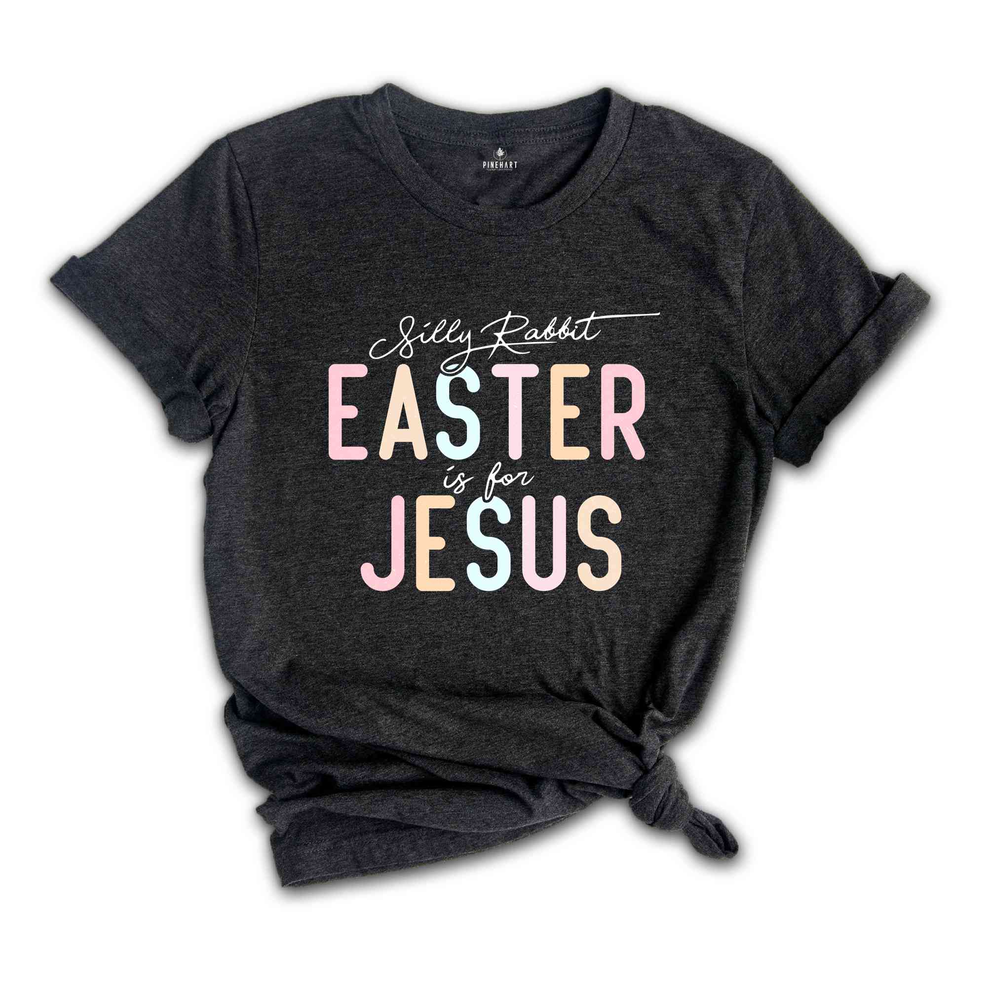 Silly Rabbit Easter is For Jesus Shirt, Religious Shirt, Easter Shirt, Easter Christian Shirt, Jesus Shirt