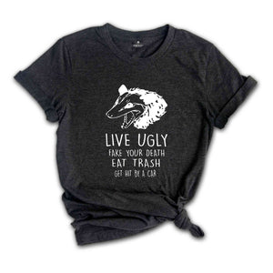 Live Ugly Fake Your Death Eat Trash Get Hit By A Car Shirt, Possum Shirt, Ugly Possum Tee, Funny Possum Shirt