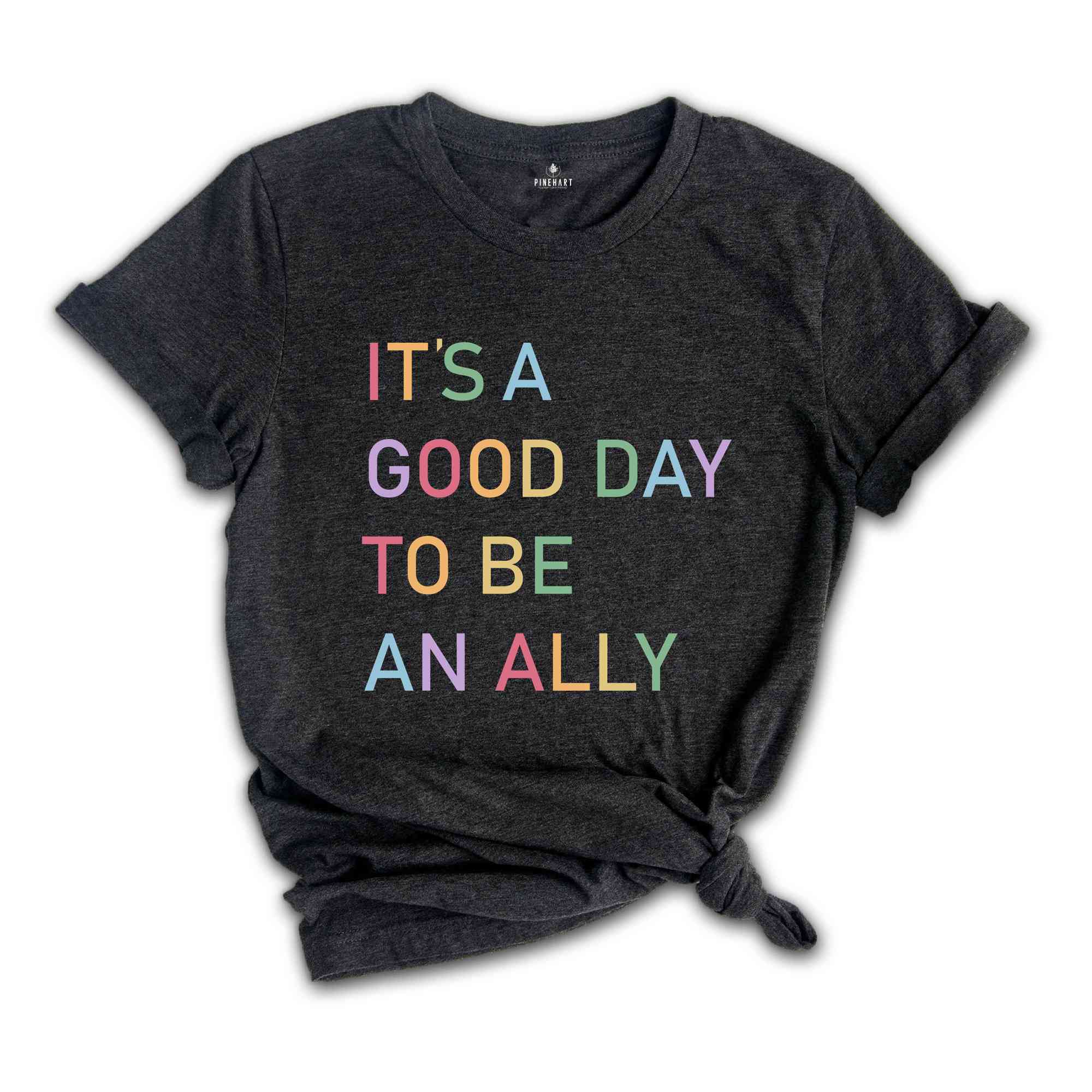 It's a Good Day to Be an Ally Shirt, LGBTQ Ally Shirt, Pride Ally Shirt, Pride Shirt for Ally, LGBT Ally Shirt, Proud Ally Shirt, Ally Shirt