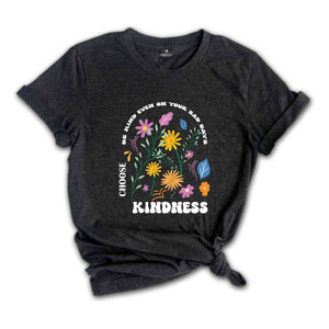 Be Kind Even On Your Bad Days Shirt, Choose Kindness T-shirt, Kindness Matters Tee, Vintage Inspired Shirt, Be Kind Shirt, Inspirational Tee