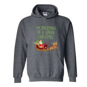 I'M Dreaming Of A Green Christmas Hoodie, Christmas Hoodie, Christmas Gifts, Santa Claus Hoodie, Christmas Deer