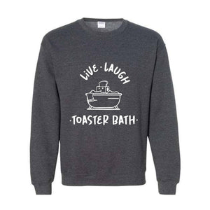 Live Laugh Toaster Bath Sweatshirt, Dark Humor Sweatshirt, Funny Hoodie, Toaster Bath Hoodie, Humorous Outfits