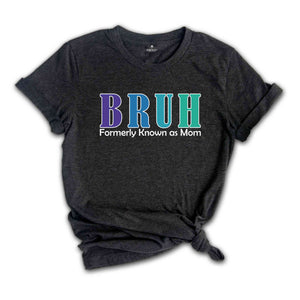 Bruh Formerly Known As Mom Shirt, Funny Mom Bruh Shirt, Sarcastic Mom Shirt, Cool Mother Shirt, Mother's Day Gift Shirt