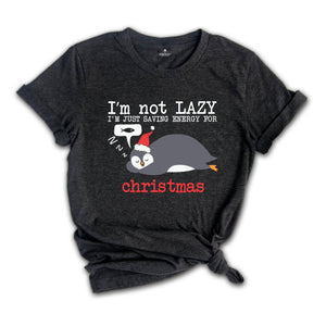 Christmas Penguin Shirt, I'm not Lazy Shirt, Funny Penguin T-Shirt, Penguin Shirt, Christmas Gift, Christmas Sweatshirt, Holiday Shirt