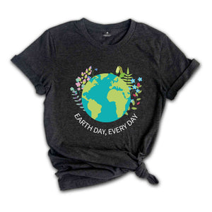 Earth Day Everyday T-Shirt, Earth Day Shirt, Environmental Shirt, Nature Lover Gift, Earth Tee, Geologist Shirt, Geology Shirt