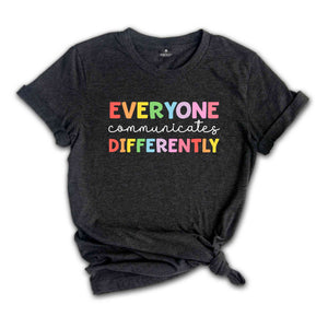 Everyone Communicates Differently Shirt, Autism Awareness, Down Syndrome Day Shirt, Autism Awareness Shirt, Autism Teacher Shirt,